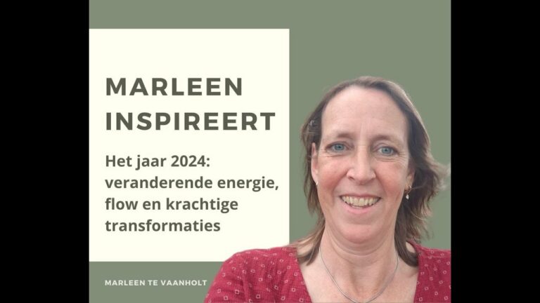 Marleen Inspireert: 7 – Het jaar 2024: veranderende energie, flow en krachtige transformaties